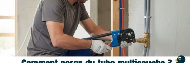 Comment choisir un tube multicouche : diamètres, raccords et pose