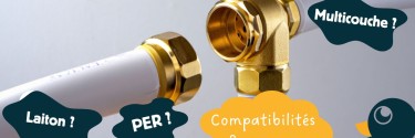 Raccords laiton, PER, multicouche : compatibilités & normes